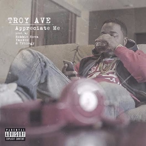 [Single] Troy Ave "Appreciate Me"