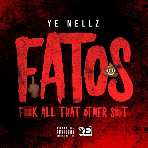 [Single] YE Nellz - F.A.T.O.S (Fuck All That Other Shit)