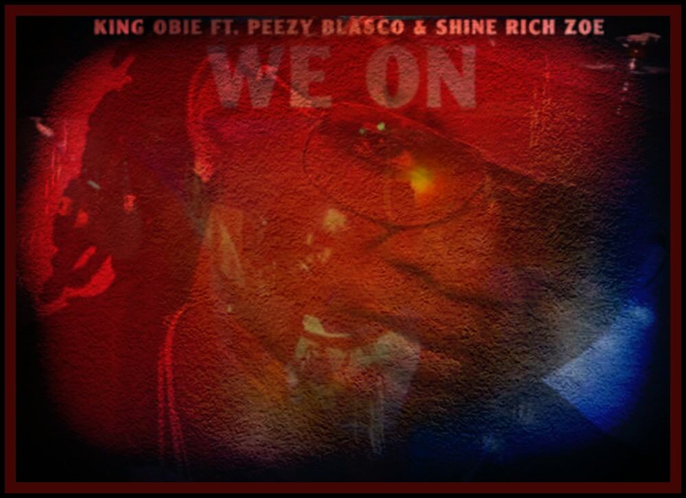 [Single] King Obie ft Peezy Blasco & Shine Rich Zoe - We On 