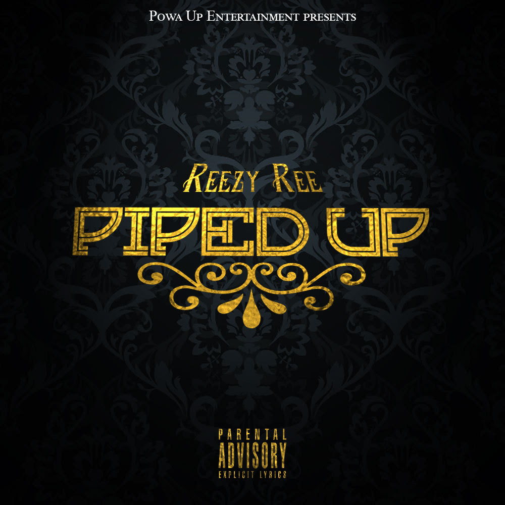 [SINGLE] Reezy Ree "Piped Up"