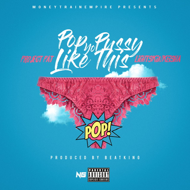 [Single] @realprojectpat “Pop Yo Pussy Like This” ft @lightskinkeisha