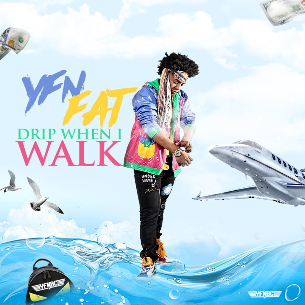 [Single] YFNBC Recording Artist YFN Fat - Drip When I Walk