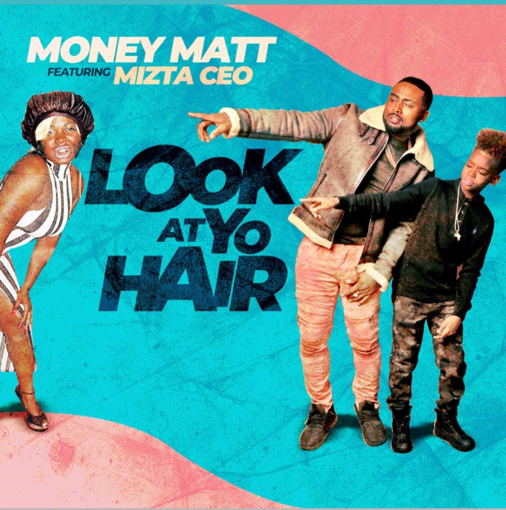 [Single] Mizta CEO ft MoneyMatt - Look at Yo Hair