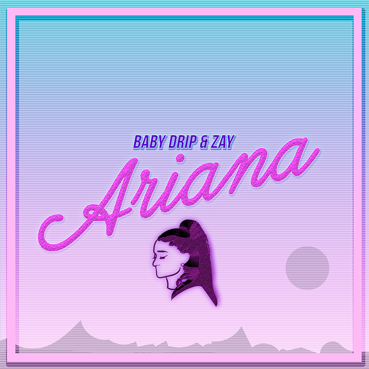 [Single] Baby Drip and Zay - Ariana