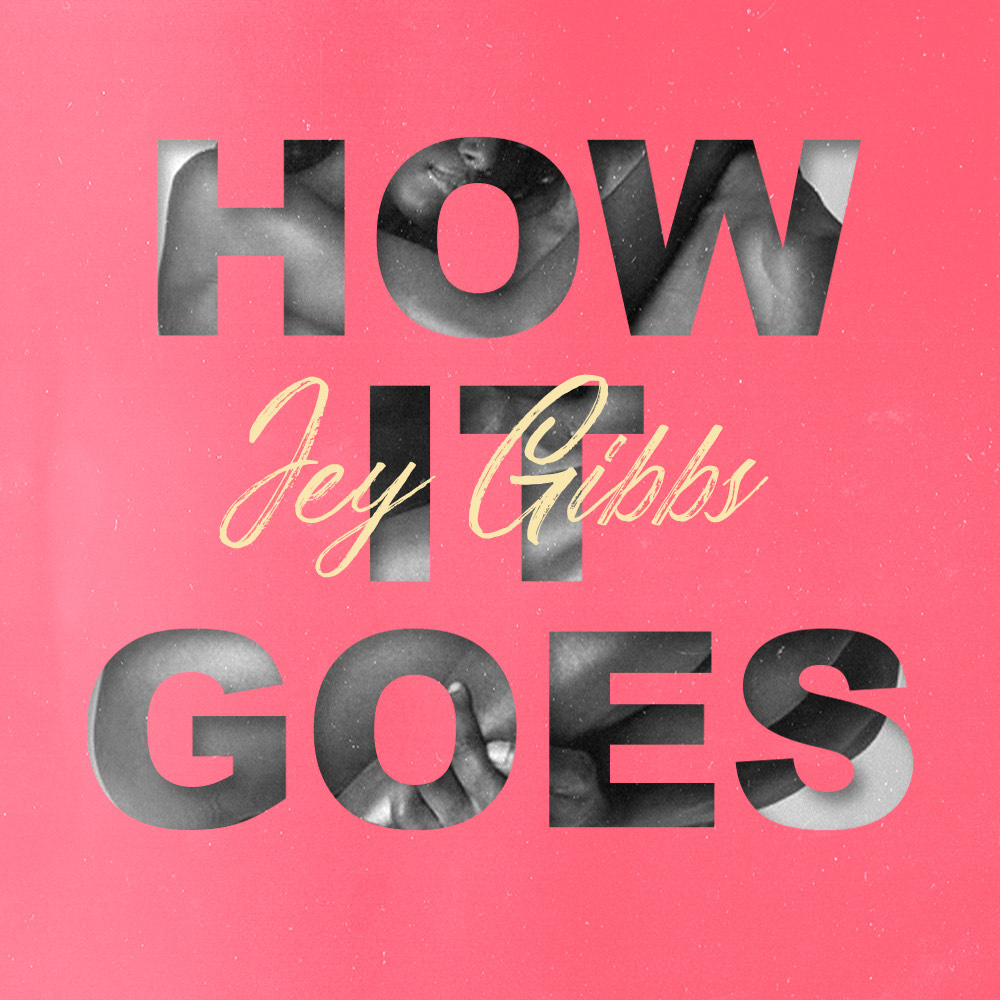 Jey Gibbs - How it Goes