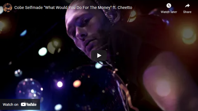 Cobe Selfmade What Would You Do For The Money ft. Cheetto