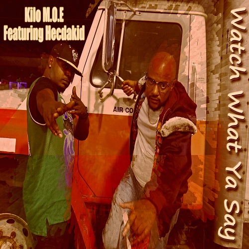 Kilo M.O.E ft Hecdakid - Watch What Ya Say artwork