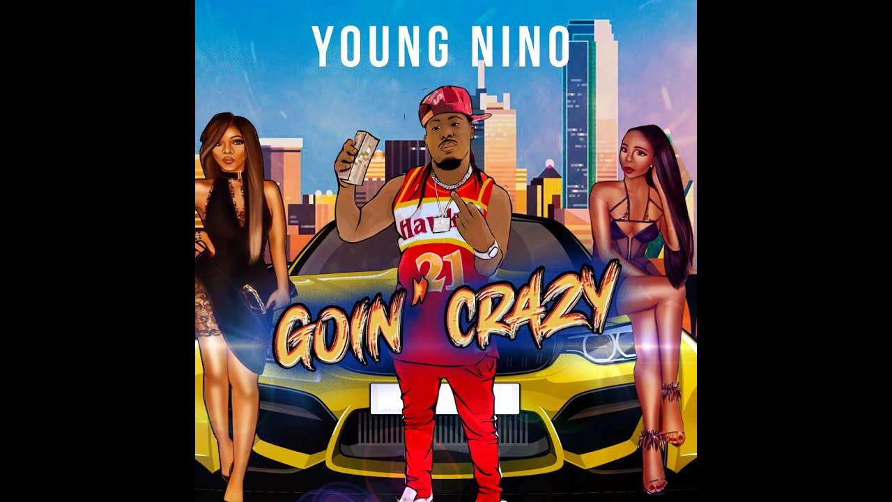 Young Nino - Goin Crazy